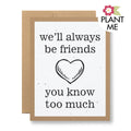 Plantable Seed Paper Greeting Card - ...you know too much